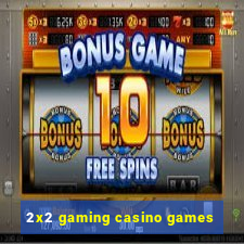 2x2 gaming casino games