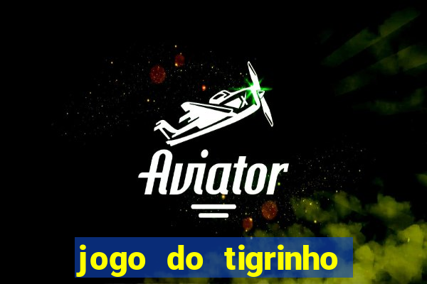 jogo do tigrinho bet vip