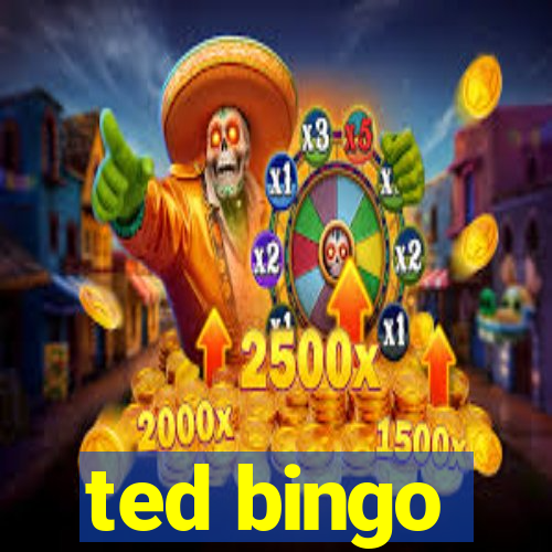 ted bingo