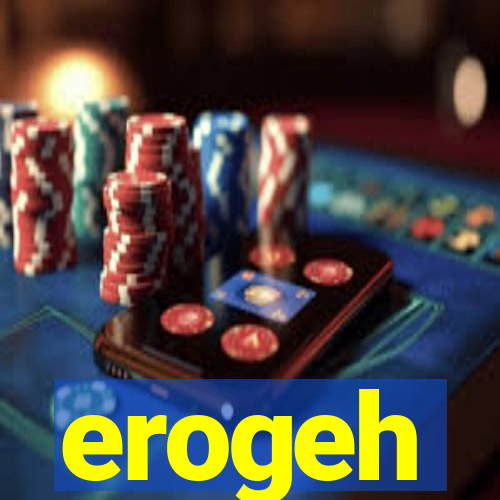 erogeh