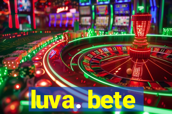 luva. bete