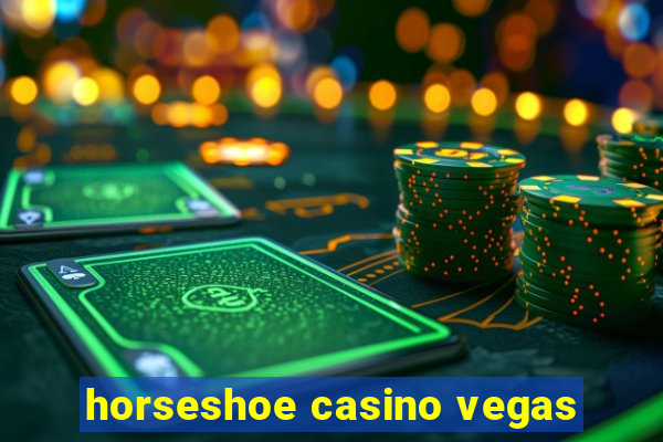 horseshoe casino vegas