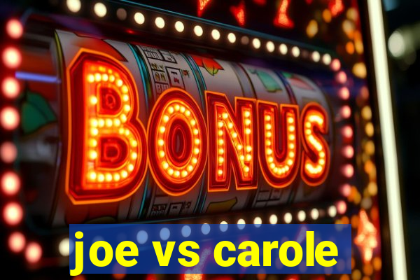 joe vs carole