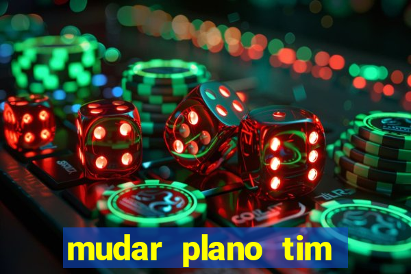 mudar plano tim mais barato