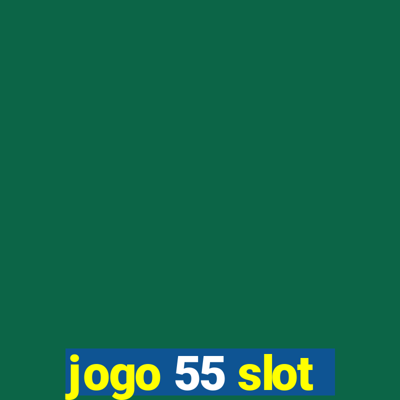 jogo 55 slot