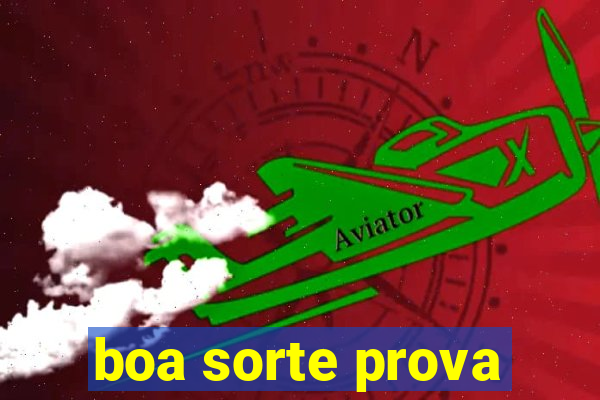 boa sorte prova