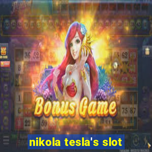 nikola tesla's slot