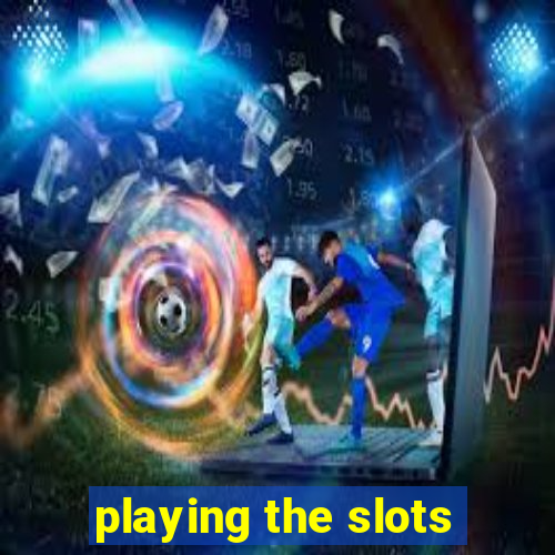 playing the slots