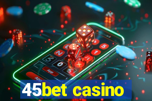 45bet casino