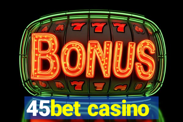 45bet casino