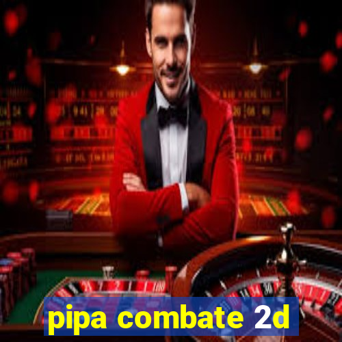 pipa combate 2d