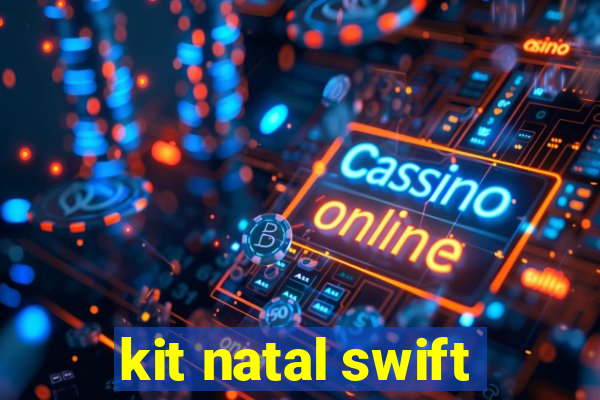 kit natal swift