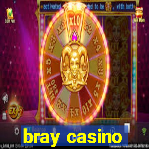 bray casino