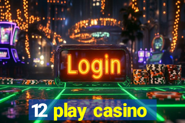 12 play casino