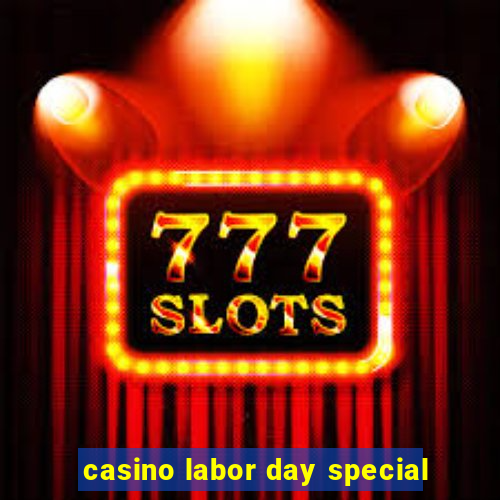 casino labor day special