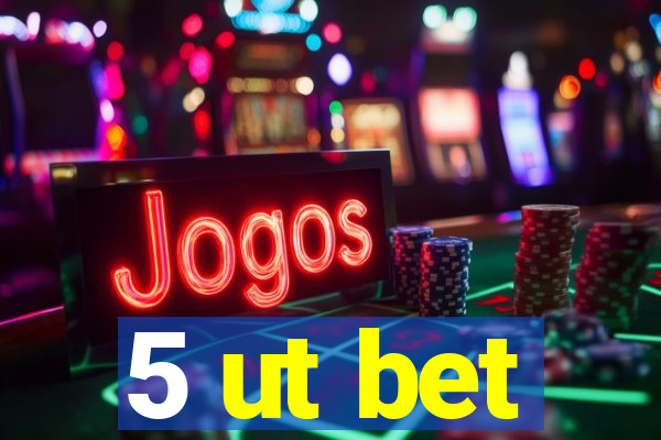 5 ut bet