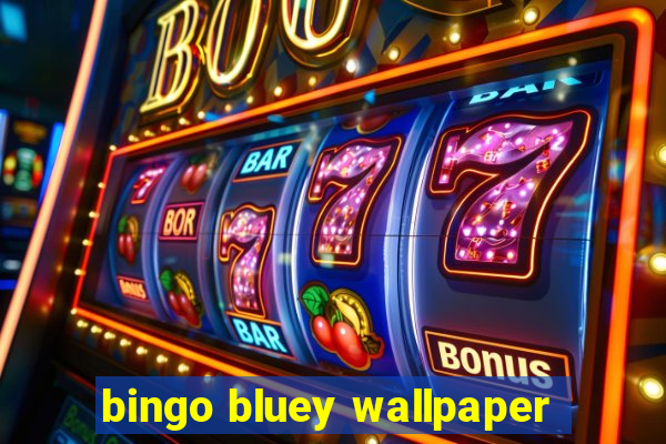 bingo bluey wallpaper