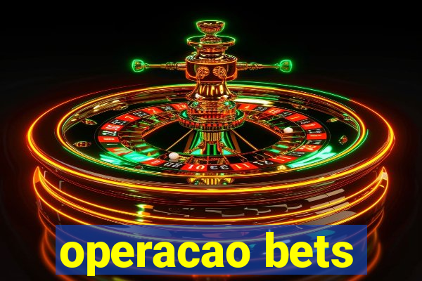 operacao bets