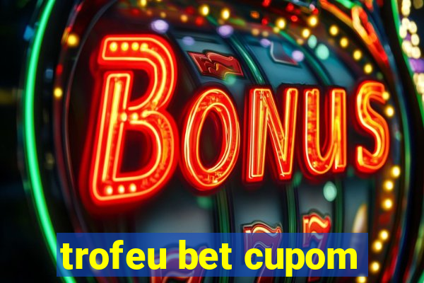 trofeu bet cupom