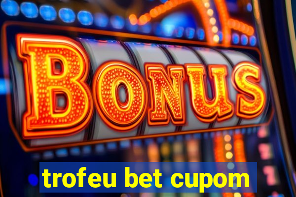 trofeu bet cupom