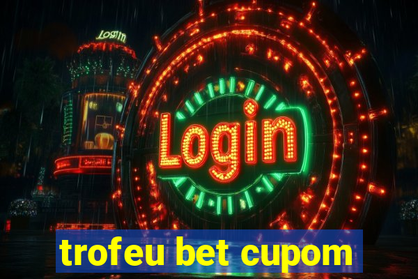 trofeu bet cupom