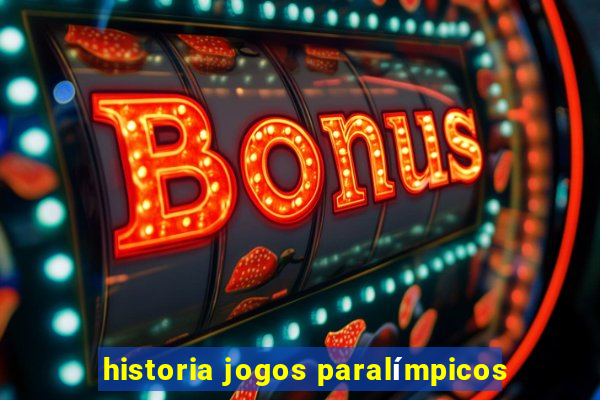 historia jogos paralímpicos