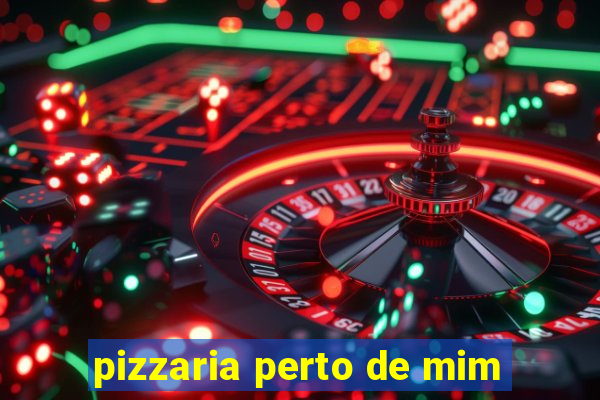 pizzaria perto de mim