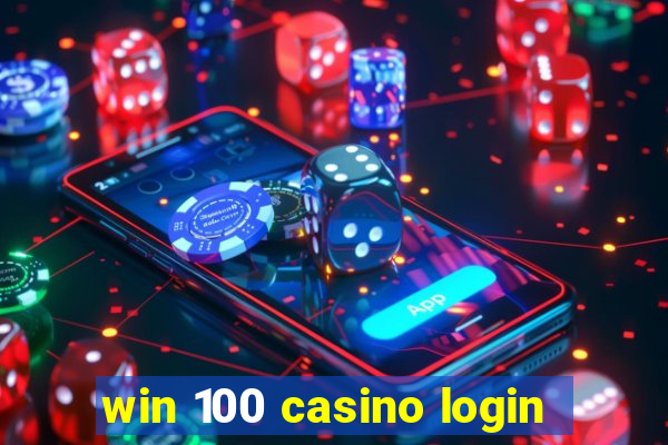 win 100 casino login