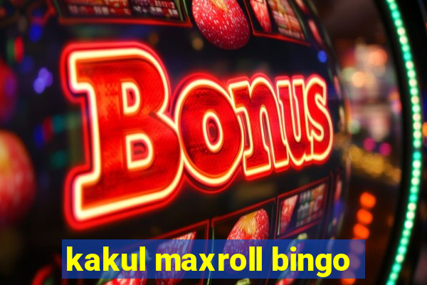 kakul maxroll bingo