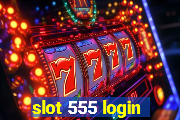 slot 555 login