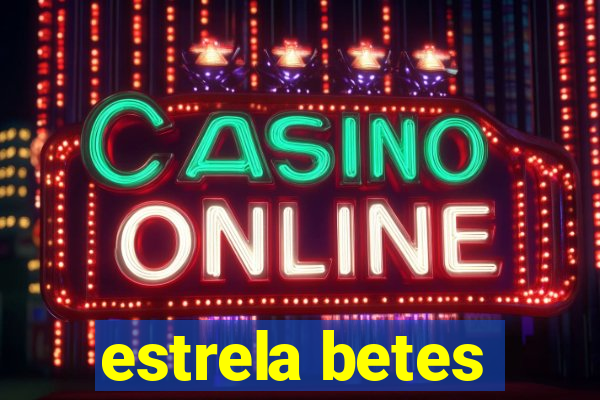 estrela betes