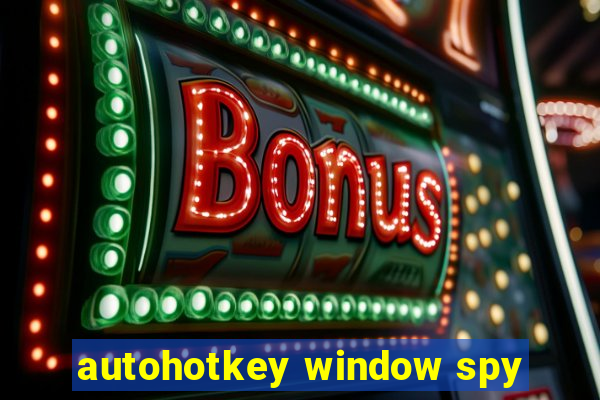 autohotkey window spy