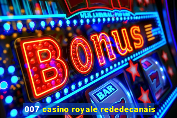 007 casino royale rededecanais