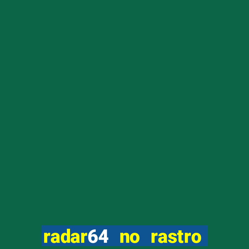 radar64 no rastro da notícia