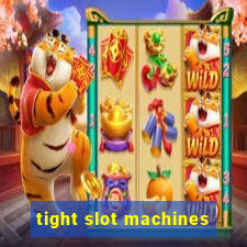 tight slot machines