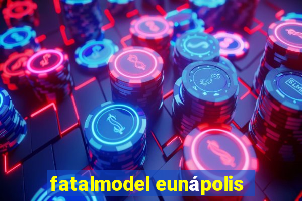 fatalmodel eunápolis