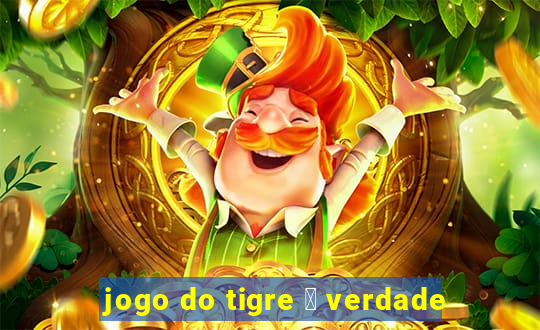 jogo do tigre 茅 verdade