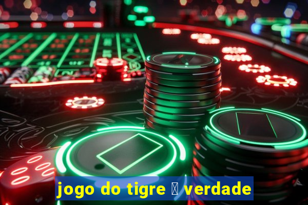 jogo do tigre 茅 verdade