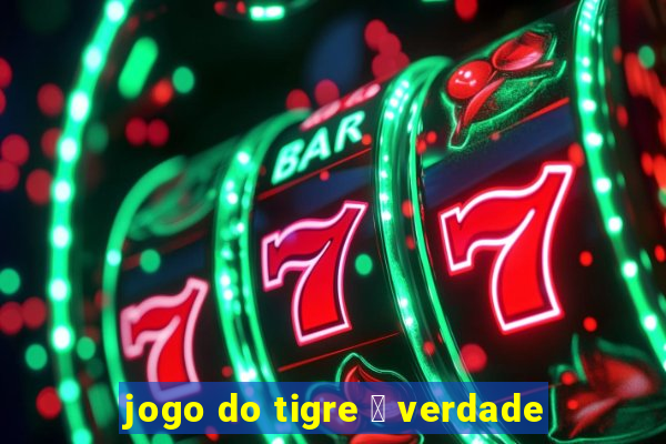 jogo do tigre 茅 verdade