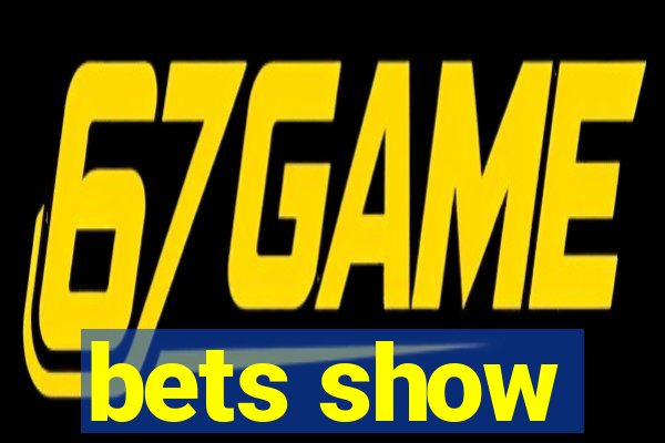 bets show