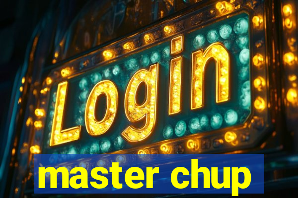 master chup