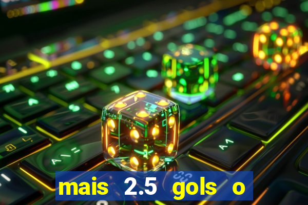 mais 2.5 gols o que significa