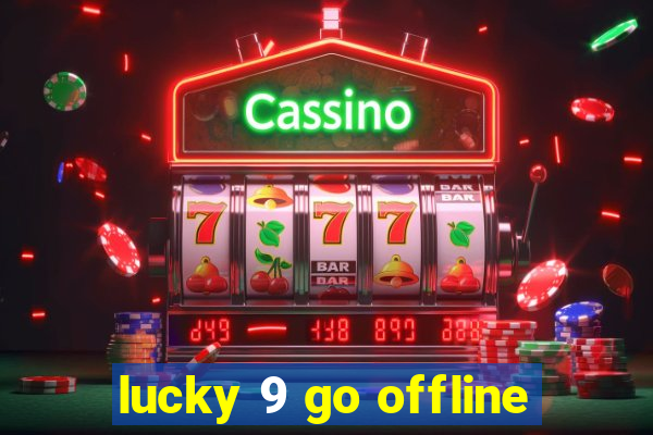 lucky 9 go offline