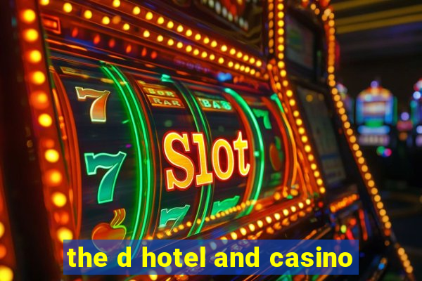 the d hotel and casino