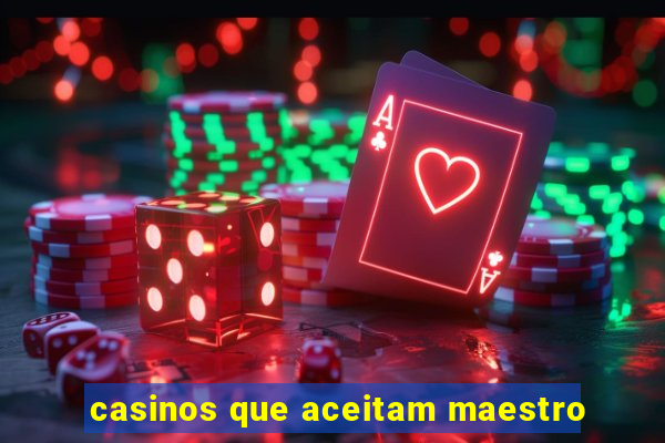 casinos que aceitam maestro