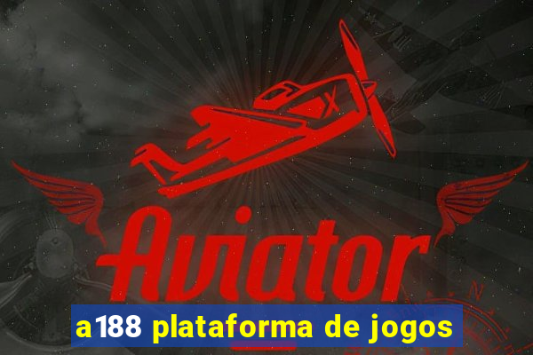 a188 plataforma de jogos