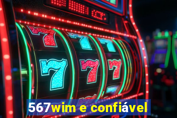 567wim e confiável