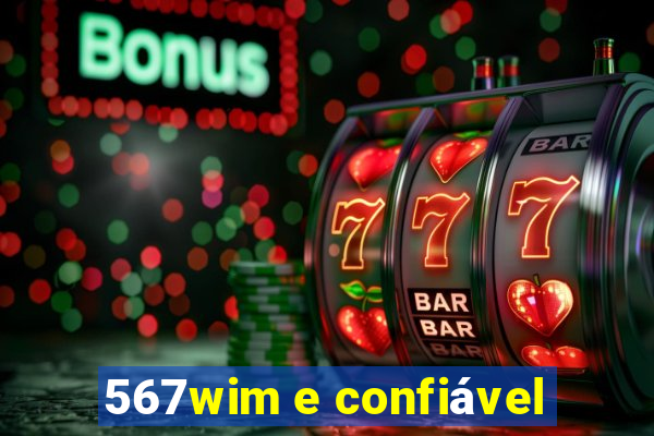 567wim e confiável