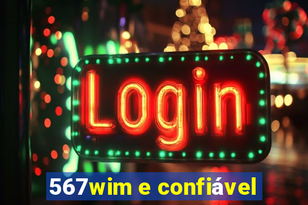 567wim e confiável