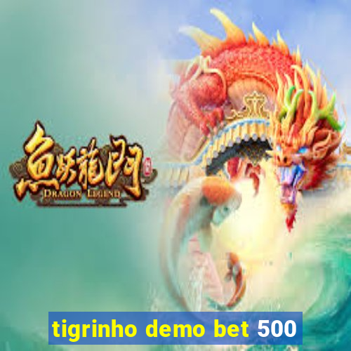 tigrinho demo bet 500